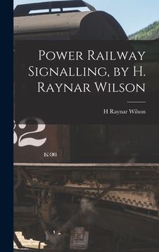 portada Power Railway Signalling, by H. Raynar Wilson (en Inglés)