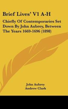 portada brief lives' v1 a-h: chiefly of contemporaries set down by john aubrey, between the years 1669-1696 (1898)