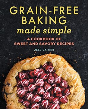portada Grain-Free Baking Made Simple: A Cookbook of Sweet and Savory Recipes 
