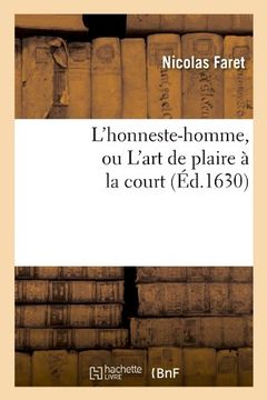 portada L'honneste-Homme, ou L'art de Plaire a la Court (Ed. 1630) (Litterature) (French Edition) (en Francés)