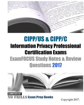 portada CIPP/US & CIPP/C Information Privacy Professional Certification Exams ExamFOCUS Study Notes & Review Questions 2017 (en Inglés)