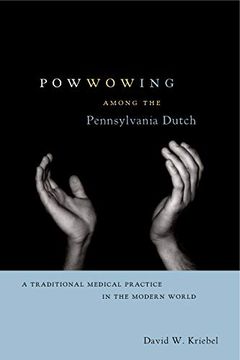 portada Powwowing Among the Pennsylvania Dutch: A Traditional Medical Practice in the Modern World (Pennsylvania German History and Culture) (in English)
