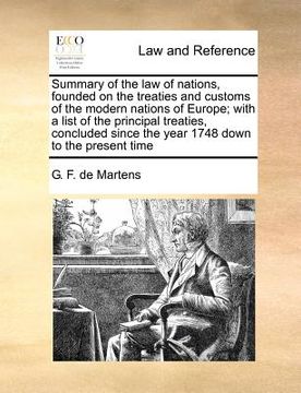 portada summary of the law of nations, founded on the treaties and customs of the modern nations of europe; with a list of the principal treaties, concluded s (en Inglés)