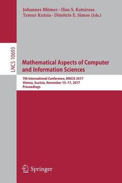 portada Mathematical Aspects of Computer and Information Sciences: 7th International Conference, Macis 2017, Vienna, Austria, November 15-17, 2017, Proceeding