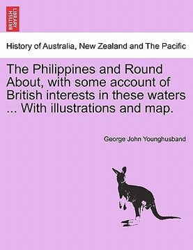 portada the philippines and round about, with some account of british interests in these waters ... with illustrations and map.
