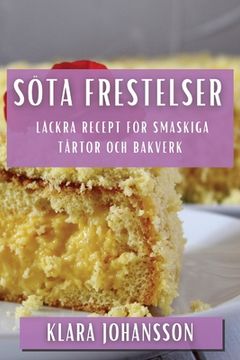 portada Söta Frestelser: Läckra Recept för Smaskiga Tårtor och Bakverk (en Sueco)