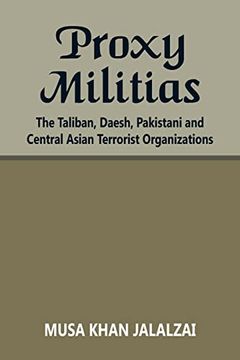 portada Proxy Militias: The Taliban; Daesh; Pakistani and Central Asian Terrorist Organizations (in English)