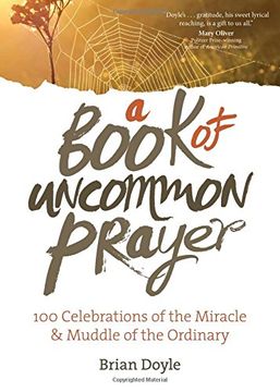 portada A Book of Uncommon Prayer: 100 Celebrations of the Miracle & Muddle of the Ordinary (in English)