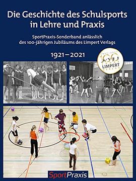 portada Geschichte und Zukunft des Schulsports in Lehre und Praxis: Sportpraxis-Sonderband Anlässlich des 100-Jährigen Jubiläums des Limpert Verlags 1921? 2021 (in German)