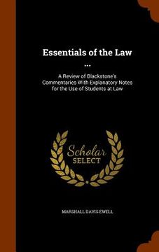 portada Essentials of the Law ...: A Review of Blackstone's Commentaries With Explanatory Notes for the Use of Students at Law