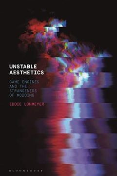 portada Unstable Aesthetics: Game Engines and the Strangeness of Modding (in English)