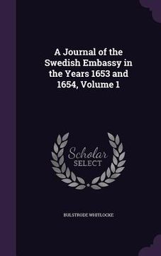 portada A Journal of the Swedish Embassy in the Years 1653 and 1654, Volume 1