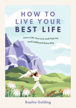 portada How to Live Your Best Life: Live a Life you Love and Find joy and Fulfilment Every day (en Inglés)