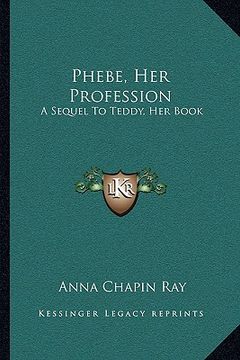 portada phebe, her profession: a sequel to teddy, her book (en Inglés)