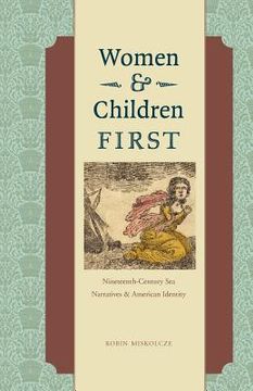 portada women and children first: nineteenth-century sea narratives and american identity (en Inglés)