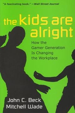 The Kids Are Alright: How the Gamer Generation Is Changing the Workplace (en Inglés)