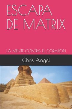 portada Escapa de Matrix: La Mente Contra El Corazon (in Spanish)