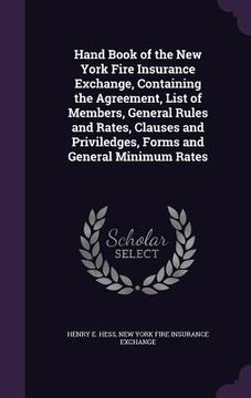 portada Hand Book of the New York Fire Insurance Exchange, Containing the Agreement, List of Members, General Rules and Rates, Clauses and Priviledges, Forms