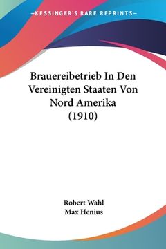 portada Brauereibetrieb In Den Vereinigten Staaten Von Nord Amerika (1910) (in German)