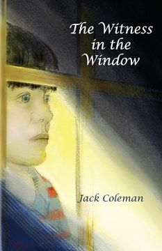 portada The Witness in the Window: A coming of age novel combining adventure and suspense with a touch of nostalgia. (in English)