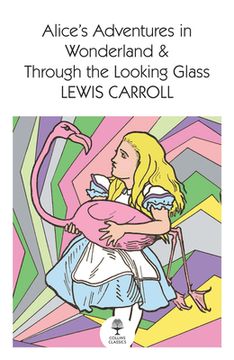portada Alice’S Adventures in Wonderland and Through the Looking Glass (Collins Classics) (en Inglés)
