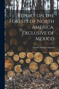portada Report on the Forests of North America, Exclusive of Mexico (en Inglés)