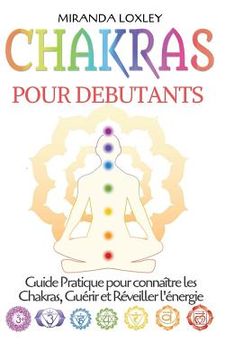 portada Chakras pour Debutants: Guide Pratique pour connaître les Chakras, Guérir et Réveiller l'énergie (in French)