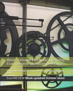 portada Illinois Elevator Mechanic Licensing Exam Review Questions & Answers: Self-Practice Exercises focusing on the technical knowledge of the trade (en Inglés)