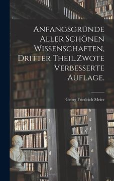 portada Anfangsgründe aller schönen Wissenschaften, Dritter Theil.Zwote verbesserte Auflage. (en Alemán)