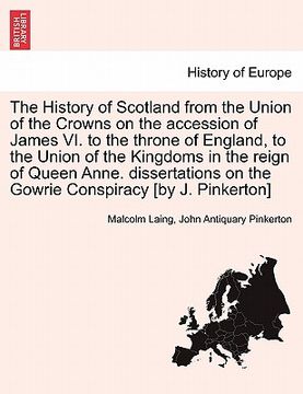 portada the history of scotland from the union of the crowns on the accession of james vi. to the throne of england, to the union of the kingdoms in the reign (en Inglés)