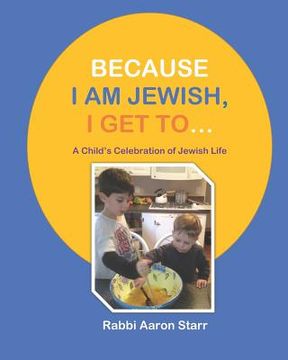 portada Because I Am Jewish, I Get To...: A Child's Celebration of Jewish Life (in English)