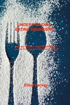 portada Understanding Eating Disorders: WHY DO YOU EAT? - WHAT IS EATING YOU? Exercise Programs And Diets Working Together (in English)