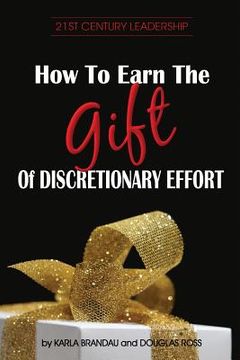 portada How to Earn the Gift of Discretionary Effort (en Inglés)