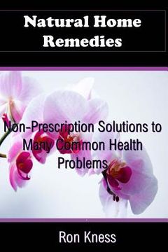 portada Natural Home Remedies: Non-Prescription Solutions to Many Common Health Ailments (en Inglés)