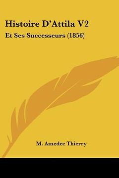 portada histoire d'attila v2: et ses successeurs (1856) (en Inglés)