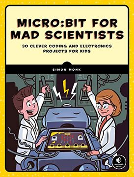 portada Micro: Bit for mad Scientists: 30 Clever Coding and Electronics Projects for Kids (en Inglés)