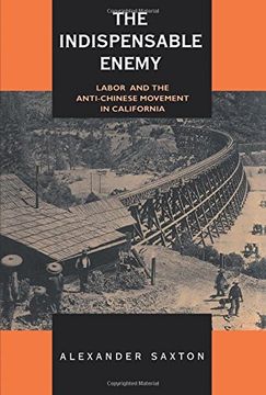 portada The Indispensable Enemy: Labor and the Anti-Chinese Movement in California 