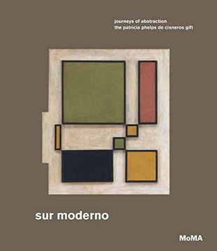 portada Sur Moderno: Journeys of Abstraction: The Patricia Phelps de Cisneros Gift (en Inglés)