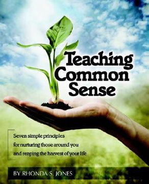 portada teaching common sense: seven simple principles for nurturing those around you and reaping the harvest of your life (en Inglés)