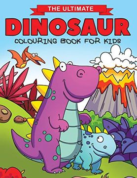 portada The Ultimate Dinosaur Colouring Book for Kids: Fun Children'S Colouring Book for Boys & Girls With 50 Adorable Dinosaur Pages for Toddlers & Kids to Colour (en Inglés)