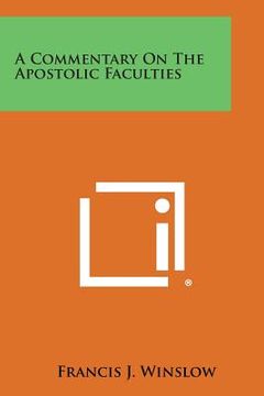 portada A Commentary on the Apostolic Faculties (en Inglés)