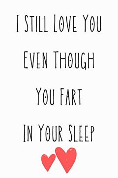 portada I Still Love you Even Though you Fart in Your Sleep: Funny Quote for Sait Valentin day (en Inglés)
