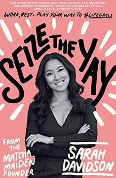 portada Seize the Yay: Work, Rest and Play Your way to #Lifegoals, From Matcha Maiden Founder Sarah Davidson (en Inglés)