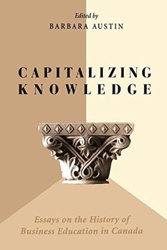 portada Capitalizing Knowledge: Essays on the History of Business  Education in Canada (Heritage)