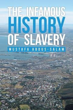 portada The Infamous History of Slavery (en Inglés)