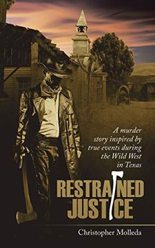portada Restrained Justice: A Murder Story Inspired by True Events During the Wild West in Texas (in English)