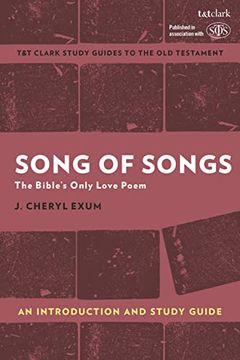 portada Song of Songs: An Introduction and Study Guide: The Bible’S Only Love Poem (T&T Clark’S Study Guides to the old Testament) (in English)