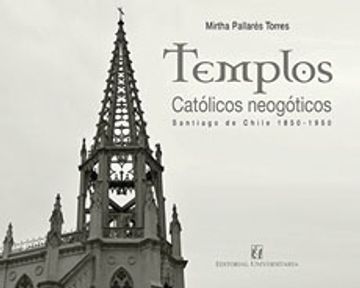 portada Templos Catolicos Neogoticos. Santiago de Chile 1850-1950