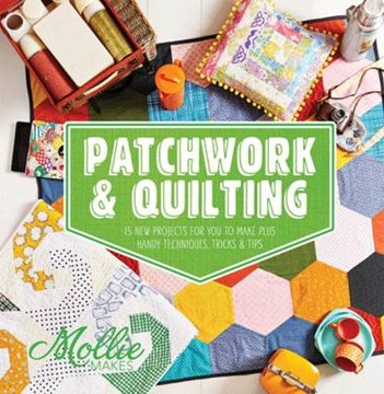 portada Mollie Makes: Patchwork and Quilting: 15 new Projectd for you to Make Plus Handy Techniques, Tricks & Tips (en Inglés)