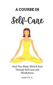 portada Self-Care: A Course in Self-Care: Heal Your Body, Mind & Soul Through Self-Love and Mindfulness: 1 (Self Care, Self Love, Self Compassion, Heal Your. To Change Your Mind, Self Help Book Women) (en Inglés)